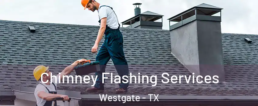 Chimney Flashing Services Westgate - TX