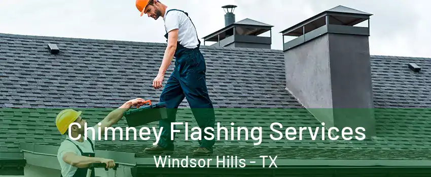 Chimney Flashing Services Windsor Hills - TX