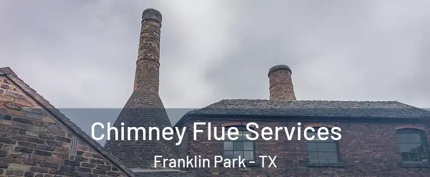 Chimney Flue Services Franklin Park - TX