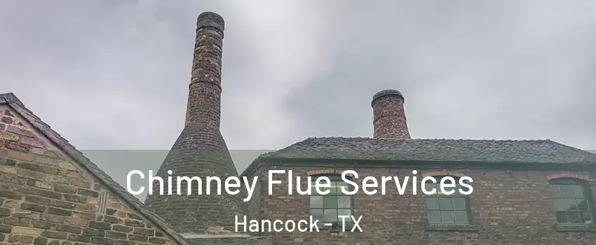 Chimney Flue Services Hancock - TX