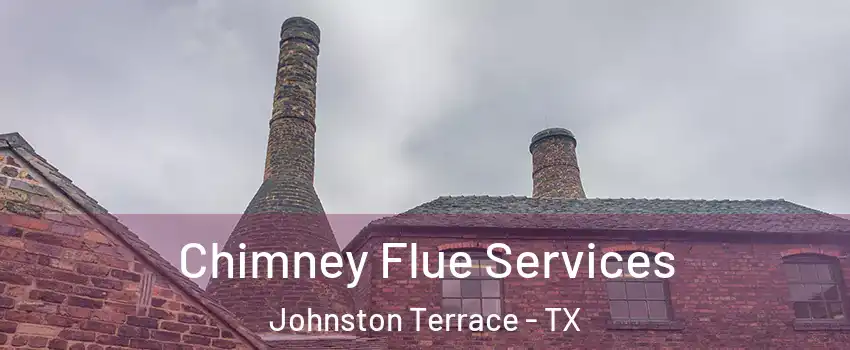 Chimney Flue Services Johnston Terrace - TX