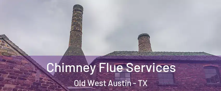 Chimney Flue Services Old West Austin - TX