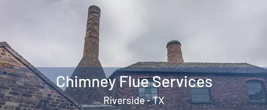 Chimney Flue Services Riverside - TX