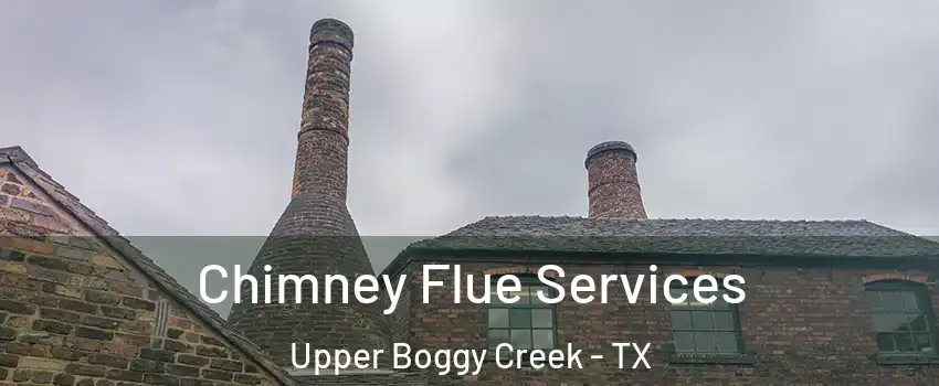 Chimney Flue Services Upper Boggy Creek - TX