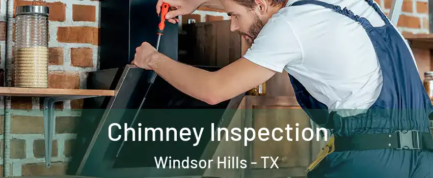 Chimney Inspection Windsor Hills - TX