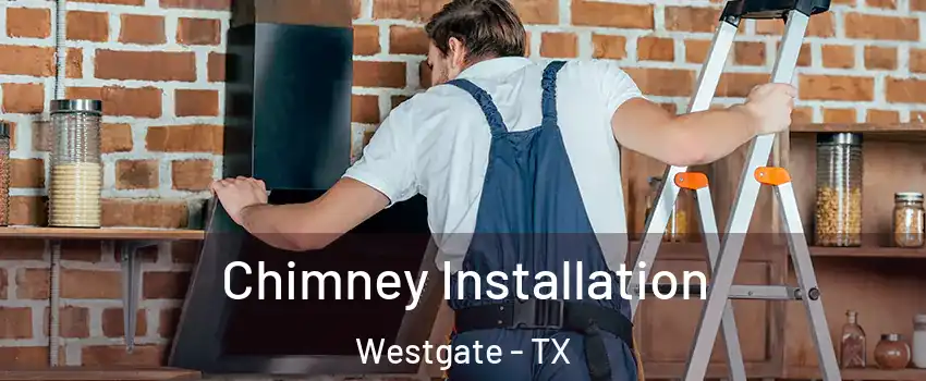 Chimney Installation Westgate - TX