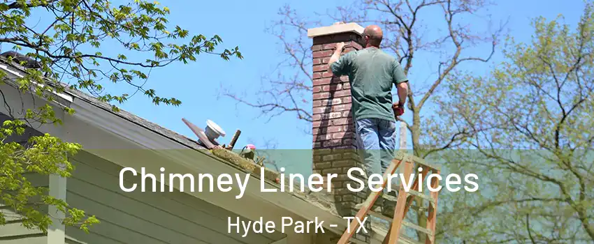 Chimney Liner Services Hyde Park - TX