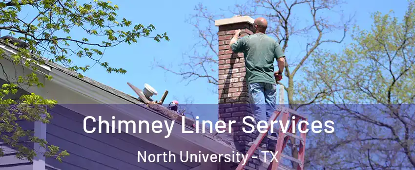 Chimney Liner Services North University - TX