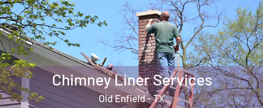 Chimney Liner Services Old Enfield - TX