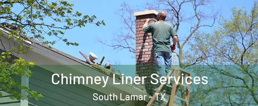 Chimney Liner Services South Lamar - TX