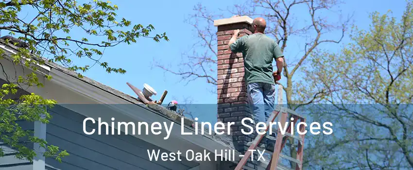 Chimney Liner Services West Oak Hill - TX