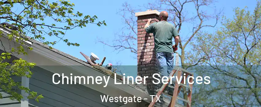 Chimney Liner Services Westgate - TX