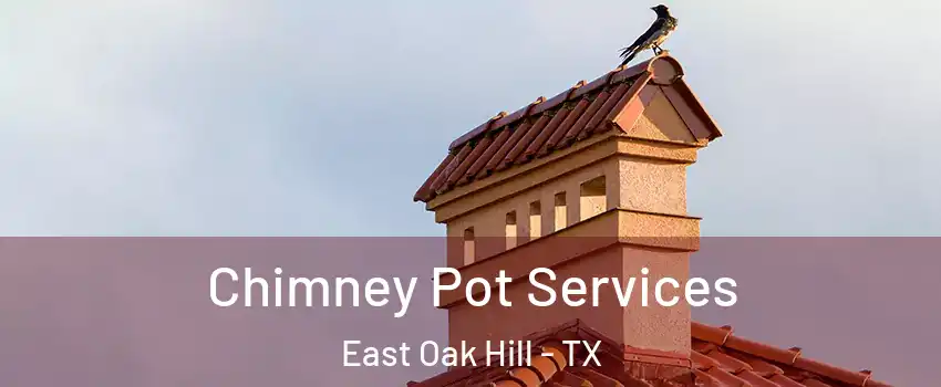 Chimney Pot Services East Oak Hill - TX