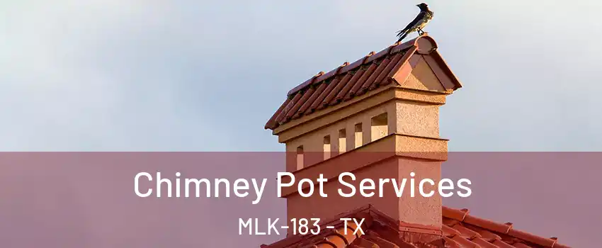 Chimney Pot Services MLK-183 - TX