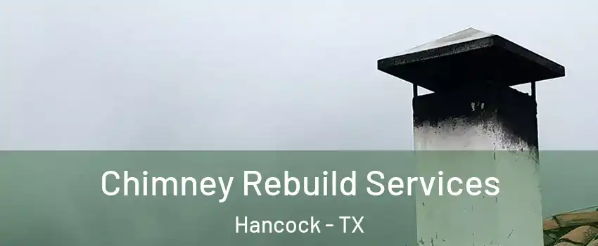 Chimney Rebuild Services Hancock - TX