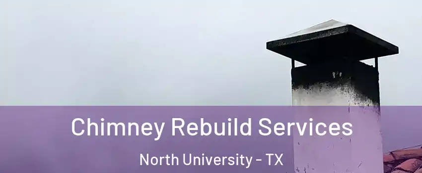 Chimney Rebuild Services North University - TX