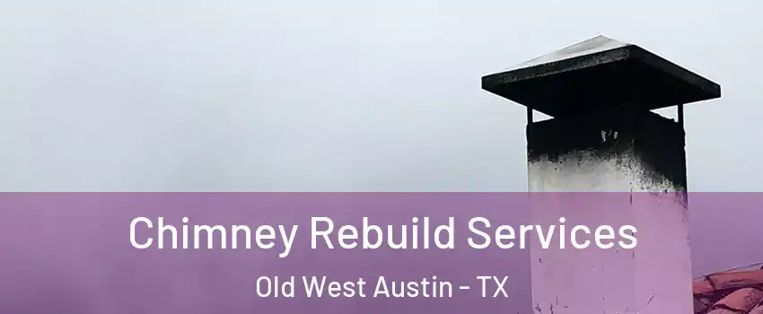 Chimney Rebuild Services Old West Austin - TX