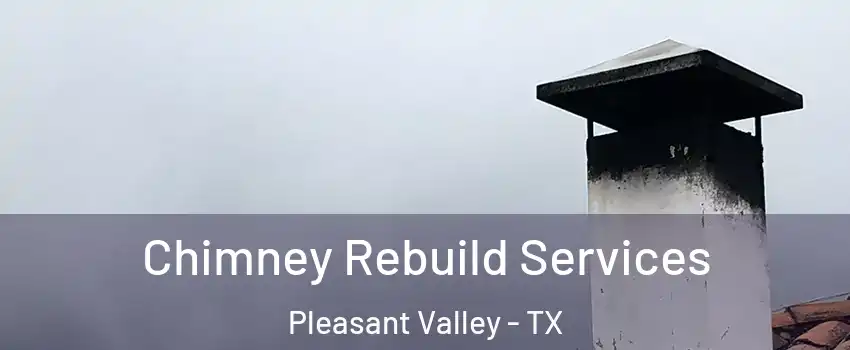 Chimney Rebuild Services Pleasant Valley - TX