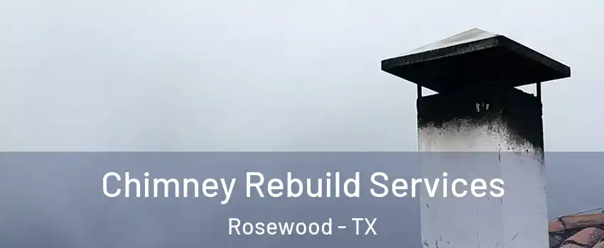 Chimney Rebuild Services Rosewood - TX