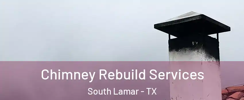 Chimney Rebuild Services South Lamar - TX