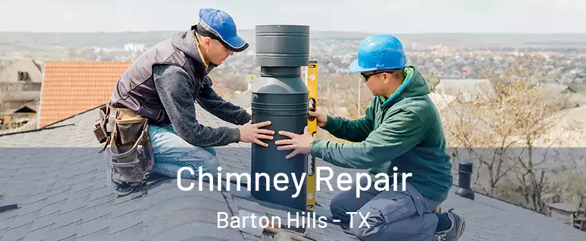 Chimney Repair Barton Hills - TX