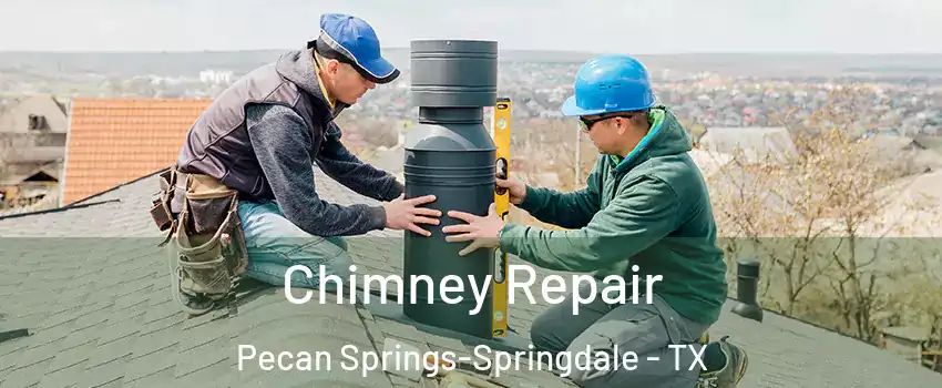 Chimney Repair Pecan Springs-Springdale - TX