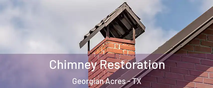 Chimney Restoration Georgian Acres - TX