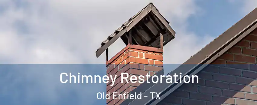 Chimney Restoration Old Enfield - TX