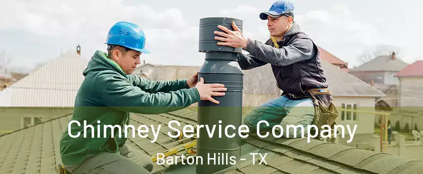 Chimney Service Company Barton Hills - TX