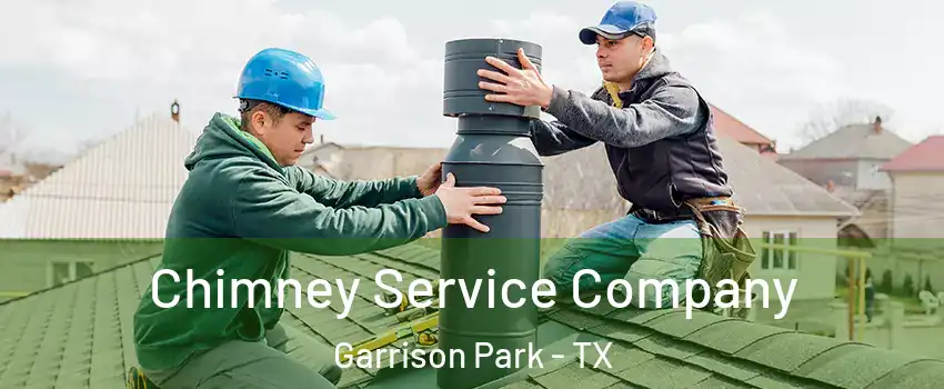 Chimney Service Company Garrison Park - TX