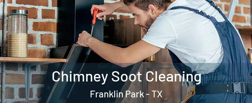 Chimney Soot Cleaning Franklin Park - TX