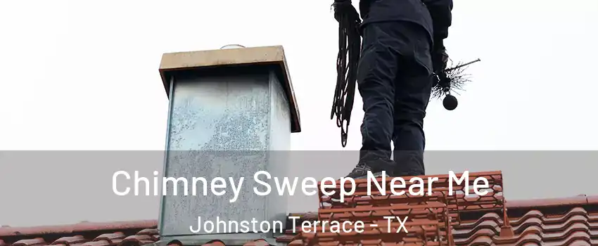 Chimney Sweep Near Me Johnston Terrace - TX