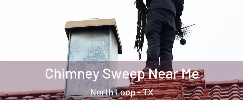 Chimney Sweep Near Me North Loop - TX