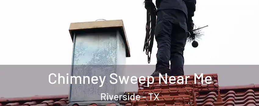 Chimney Sweep Near Me Riverside - TX