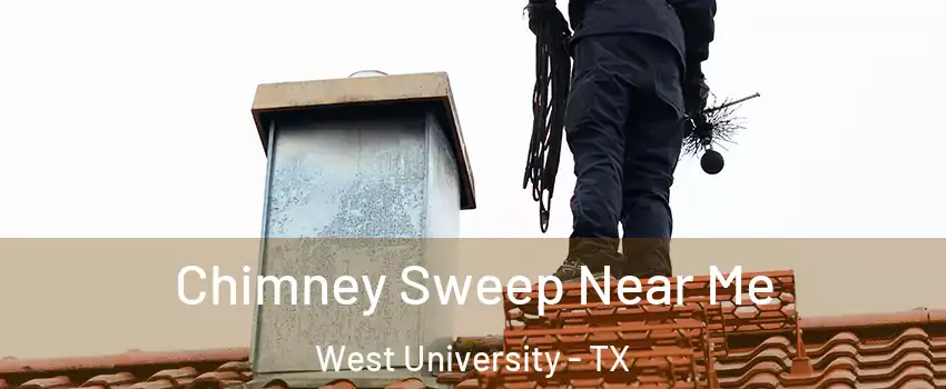 Chimney Sweep Near Me West University - TX