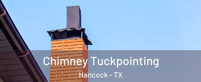 Chimney Tuckpointing Hancock - TX