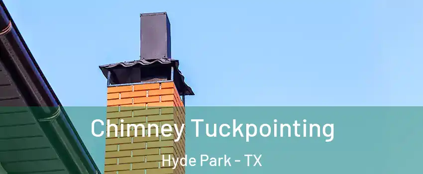 Chimney Tuckpointing Hyde Park - TX