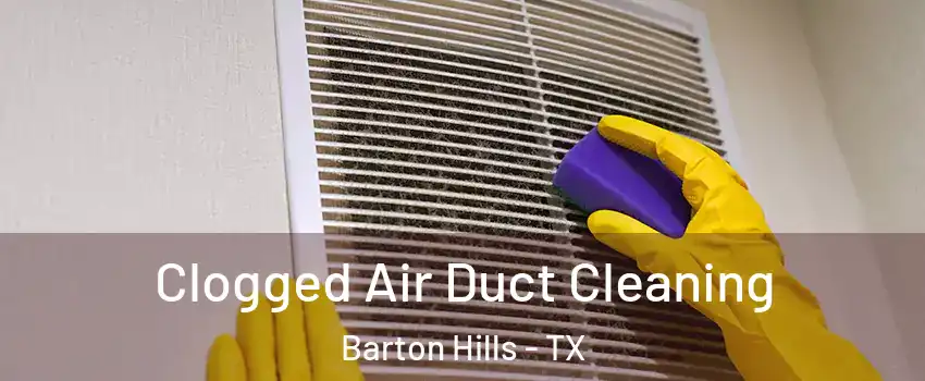 Clogged Air Duct Cleaning Barton Hills - TX