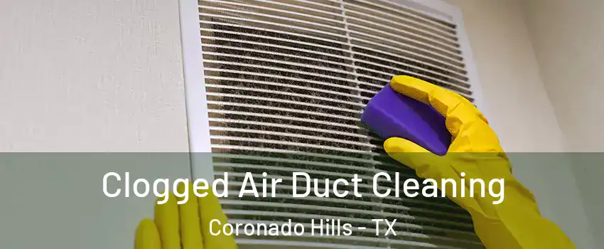 Clogged Air Duct Cleaning Coronado Hills - TX