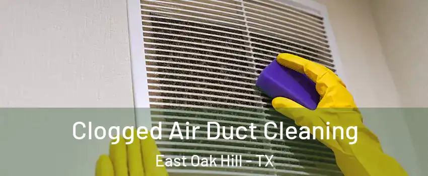 Clogged Air Duct Cleaning East Oak Hill - TX