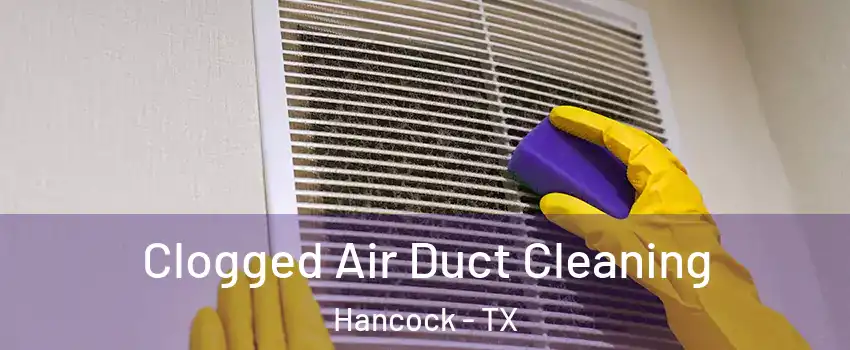 Clogged Air Duct Cleaning Hancock - TX