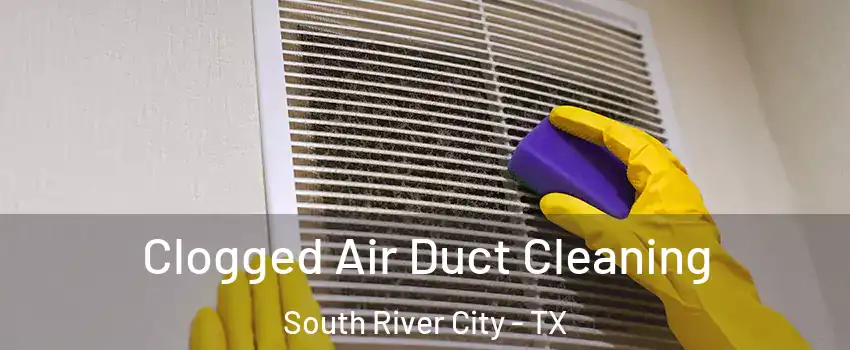 Clogged Air Duct Cleaning South River City - TX