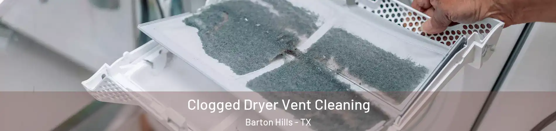 Clogged Dryer Vent Cleaning Barton Hills - TX