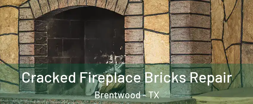 Cracked Fireplace Bricks Repair Brentwood - TX