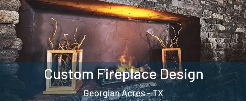 Custom Fireplace Design Georgian Acres - TX