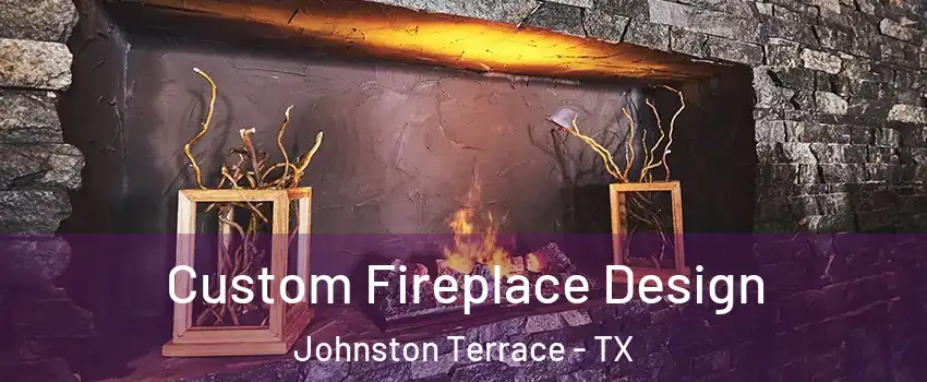 Custom Fireplace Design Johnston Terrace - TX