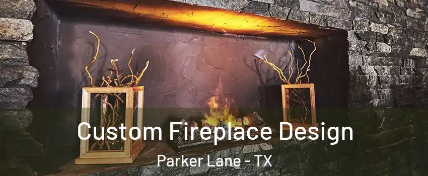 Custom Fireplace Design Parker Lane - TX