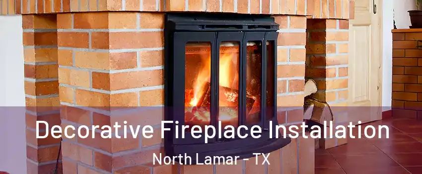 Decorative Fireplace Installation North Lamar - TX