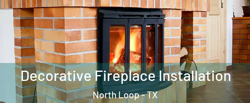 Decorative Fireplace Installation North Loop - TX