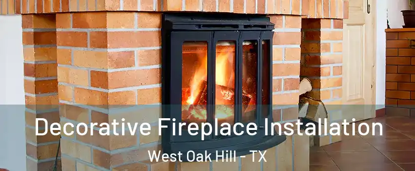 Decorative Fireplace Installation West Oak Hill - TX